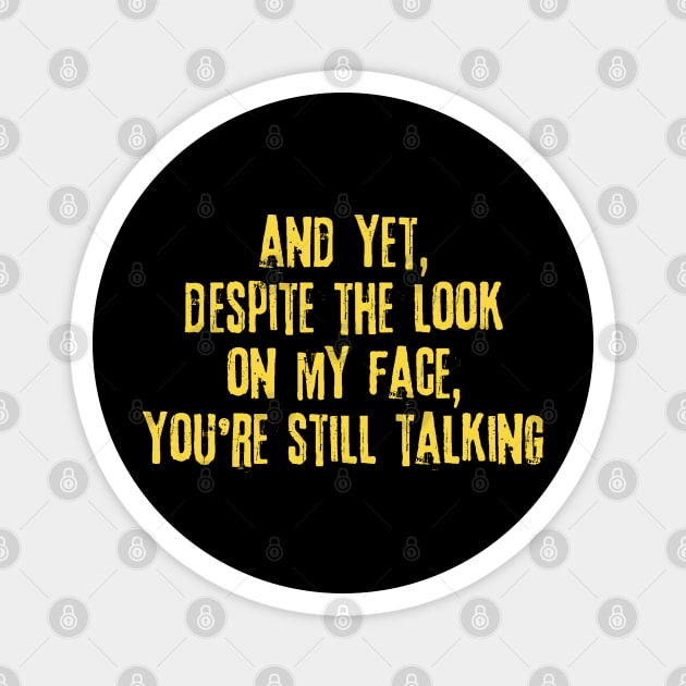 Despite The Look On My Face You're Still Talking Magnet by The WYLD Tribe